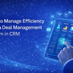 How to Manage Efficiency with a Deal Management System in CRM