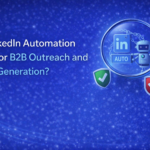 Is LinkedIn Automation Safe for B2B Outreach and Lead Generation?